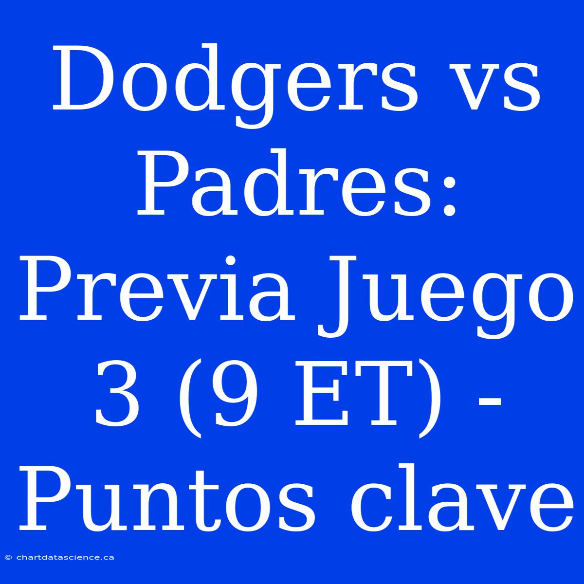 Dodgers Vs Padres: Previa Juego 3 (9 ET) - Puntos Clave