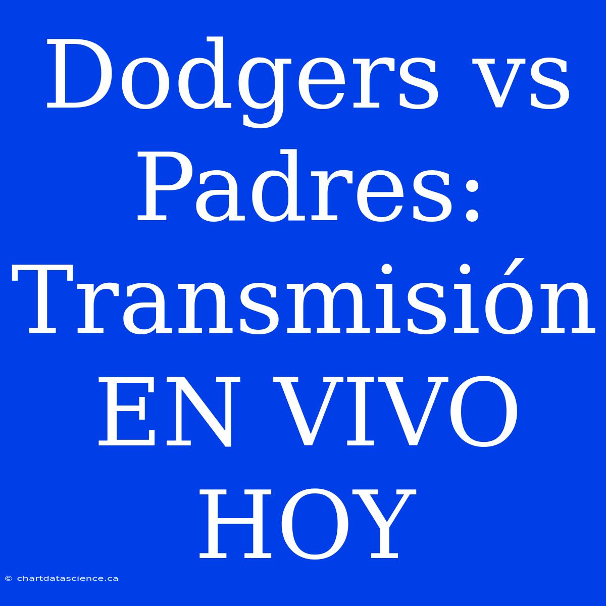 Dodgers Vs Padres: Transmisión EN VIVO HOY