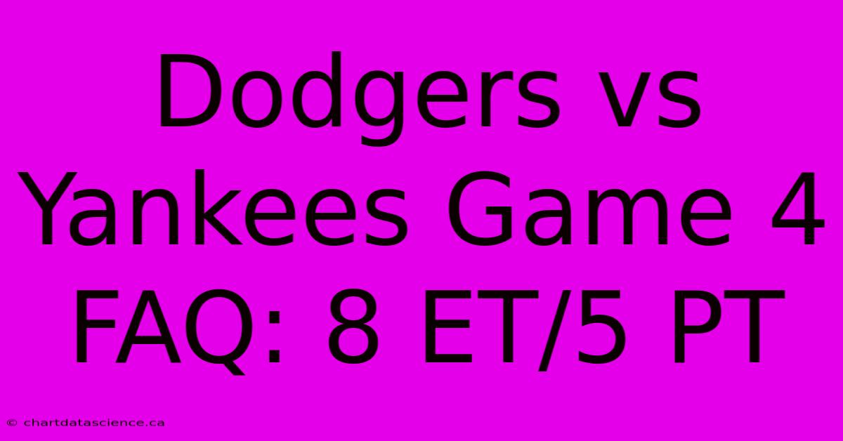 Dodgers Vs Yankees Game 4 FAQ: 8 ET/5 PT