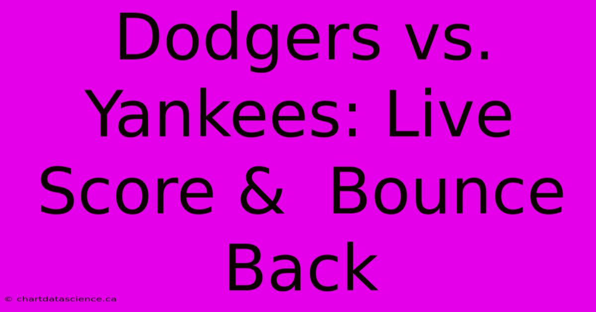 Dodgers Vs. Yankees: Live Score &  Bounce Back 