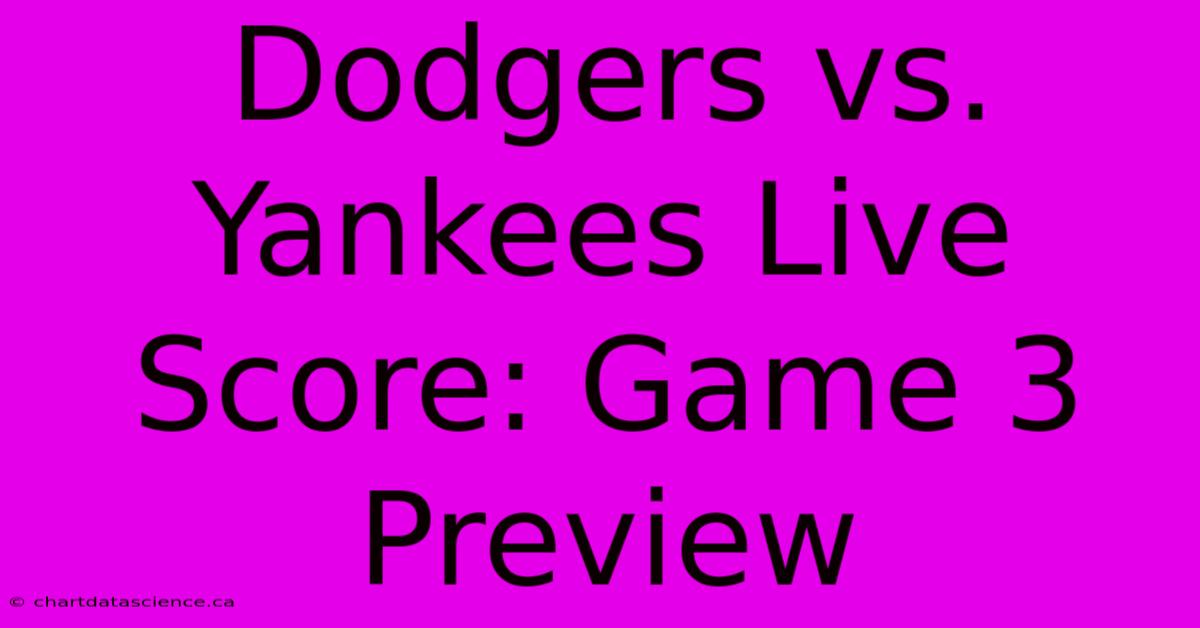 Dodgers Vs. Yankees Live Score: Game 3 Preview