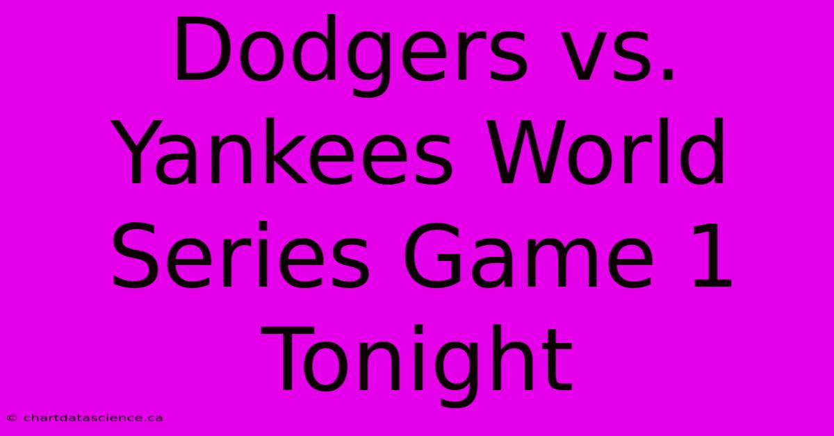 Dodgers Vs. Yankees World Series Game 1 Tonight