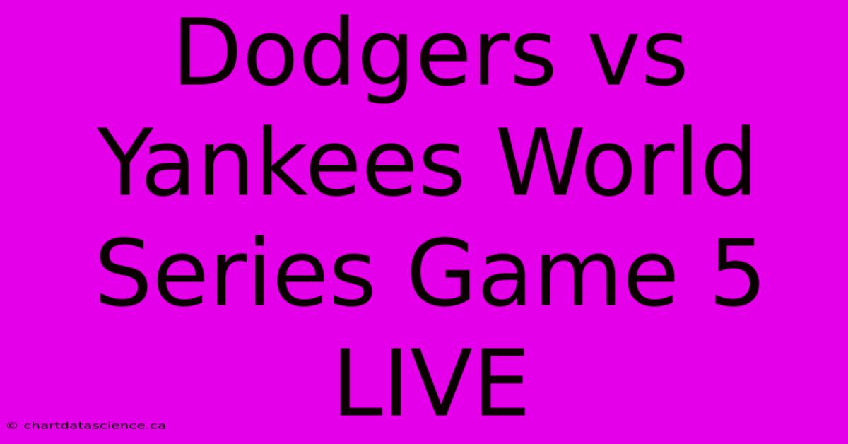 Dodgers Vs Yankees World Series Game 5 LIVE