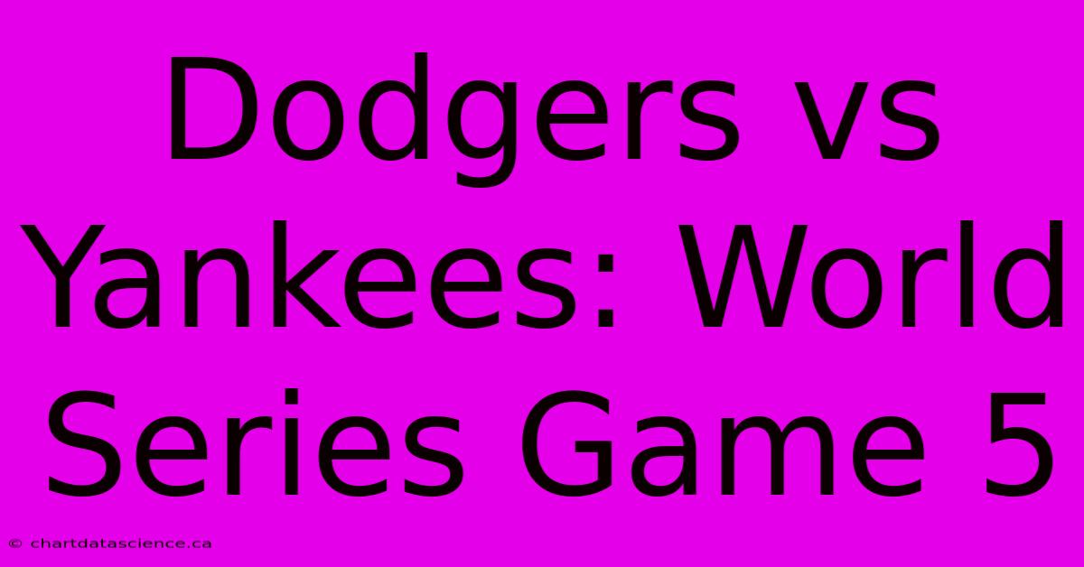 Dodgers Vs Yankees: World Series Game 5 