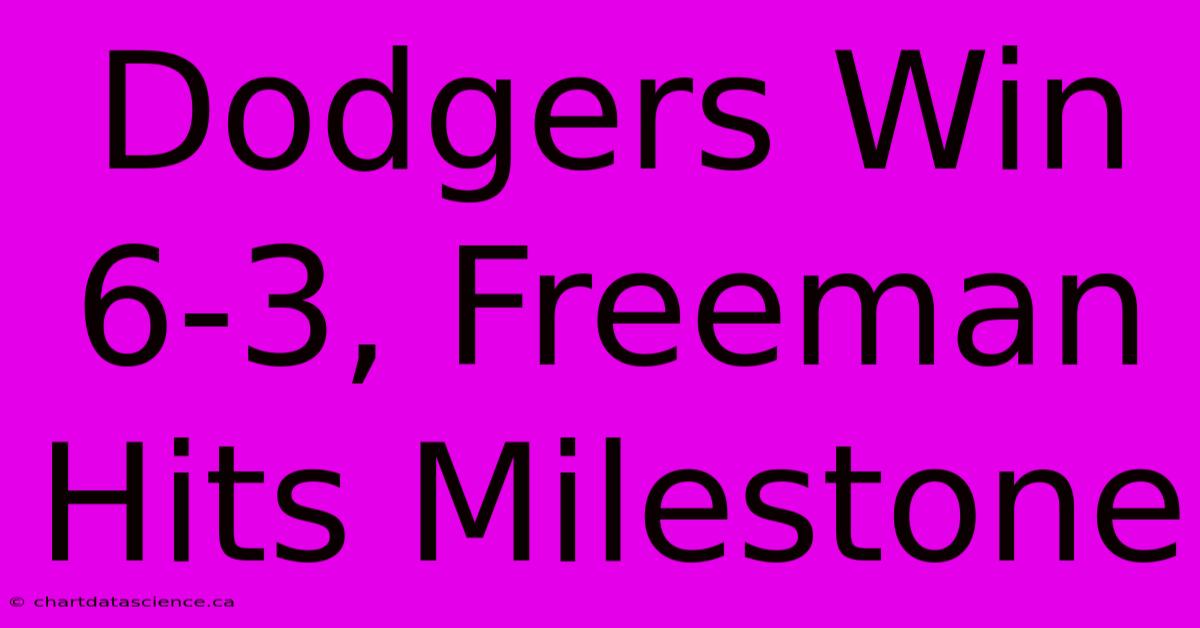 Dodgers Win 6-3, Freeman Hits Milestone