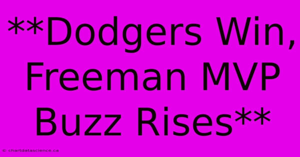 **Dodgers Win, Freeman MVP Buzz Rises**