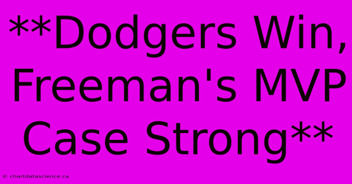 **Dodgers Win, Freeman's MVP Case Strong** 