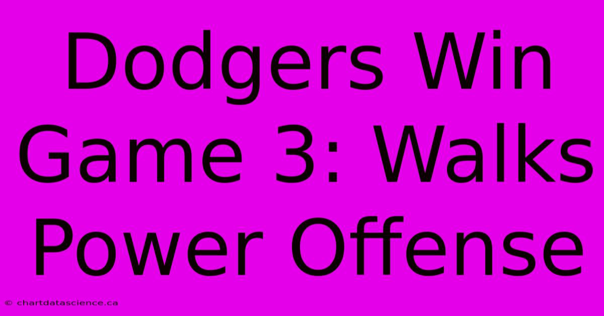 Dodgers Win Game 3: Walks Power Offense