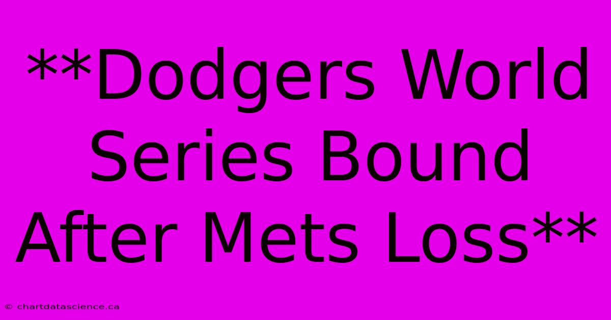 **Dodgers World Series Bound After Mets Loss**