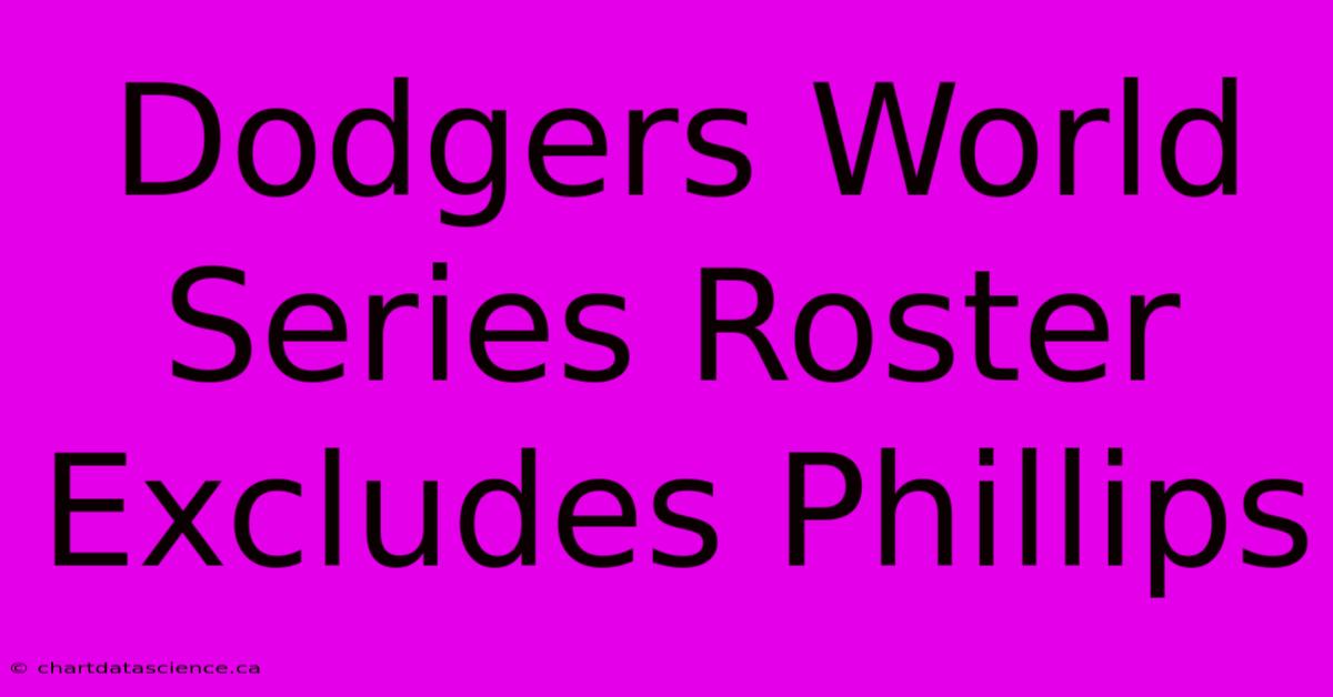 Dodgers World Series Roster Excludes Phillips