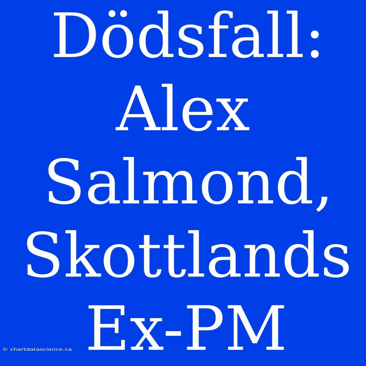 Dödsfall: Alex Salmond, Skottlands Ex-PM