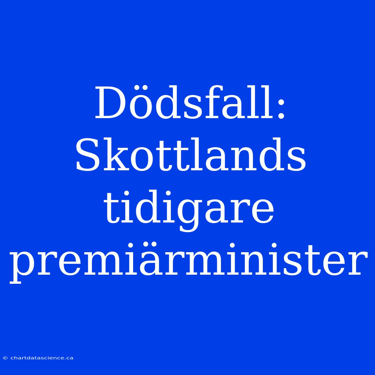 Dödsfall: Skottlands Tidigare Premiärminister