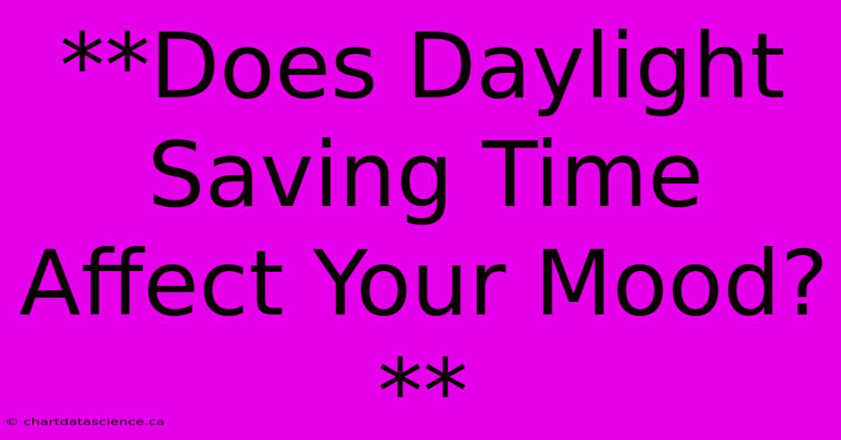 **Does Daylight Saving Time Affect Your Mood?**