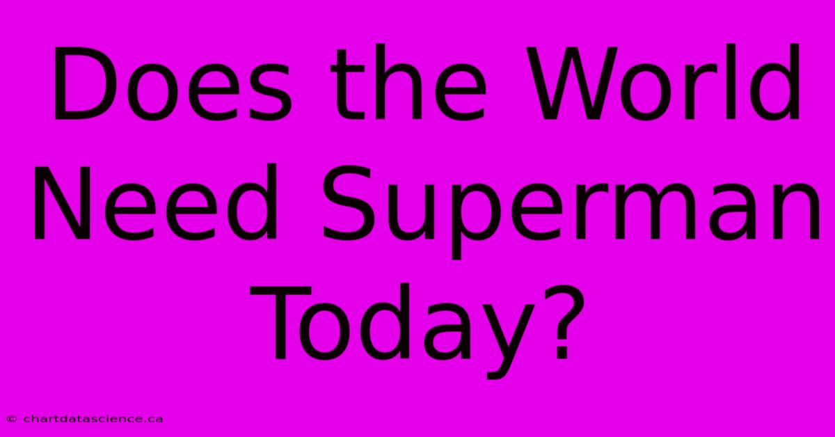 Does The World Need Superman Today?