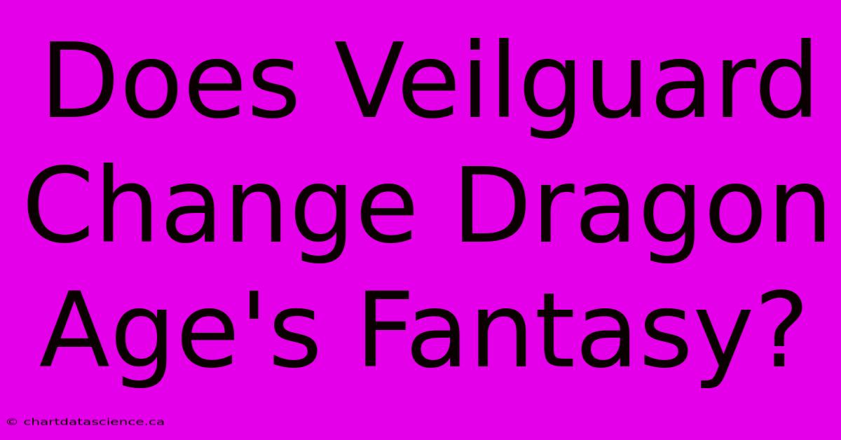 Does Veilguard Change Dragon Age's Fantasy?