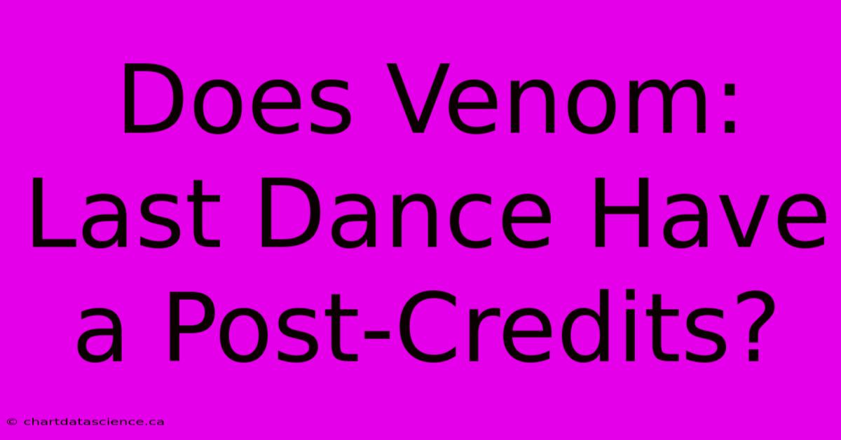 Does Venom: Last Dance Have A Post-Credits?