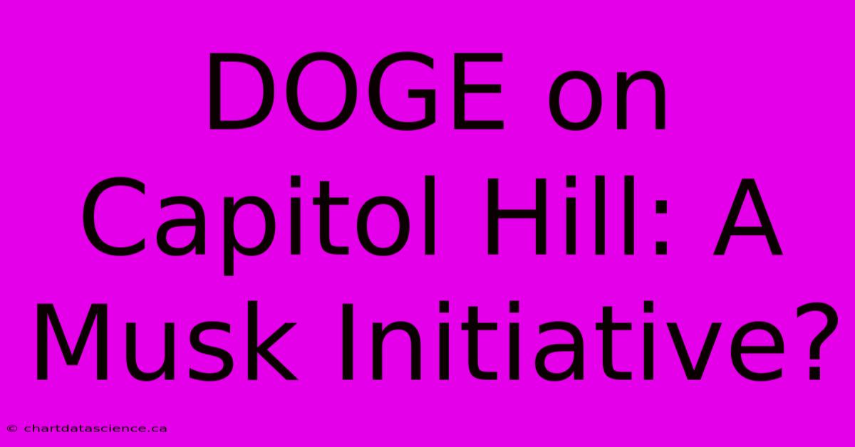 DOGE On Capitol Hill: A Musk Initiative?