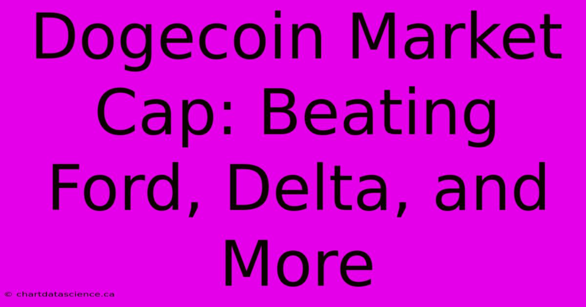 Dogecoin Market Cap: Beating Ford, Delta, And More