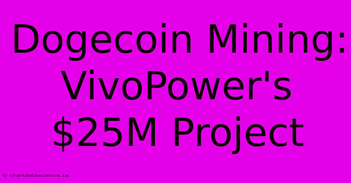 Dogecoin Mining: VivoPower's $25M Project