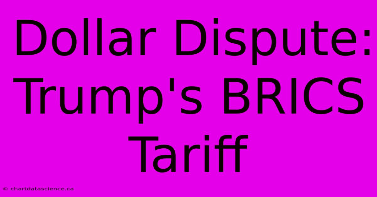 Dollar Dispute: Trump's BRICS Tariff