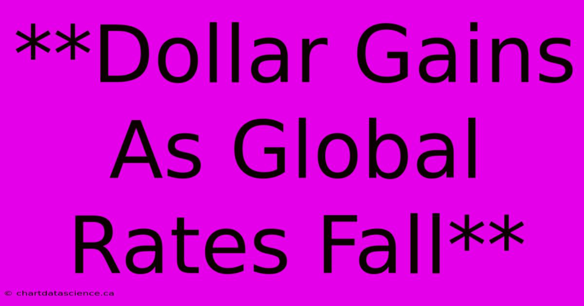 **Dollar Gains As Global Rates Fall**