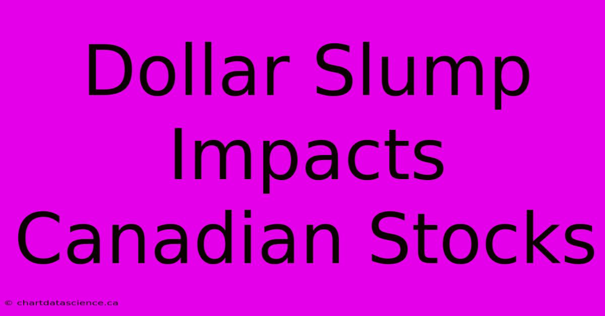 Dollar Slump Impacts Canadian Stocks