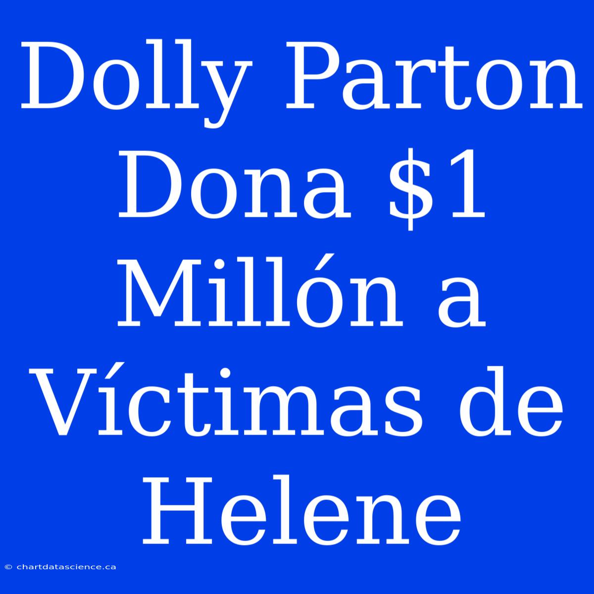 Dolly Parton Dona $1 Millón A Víctimas De Helene