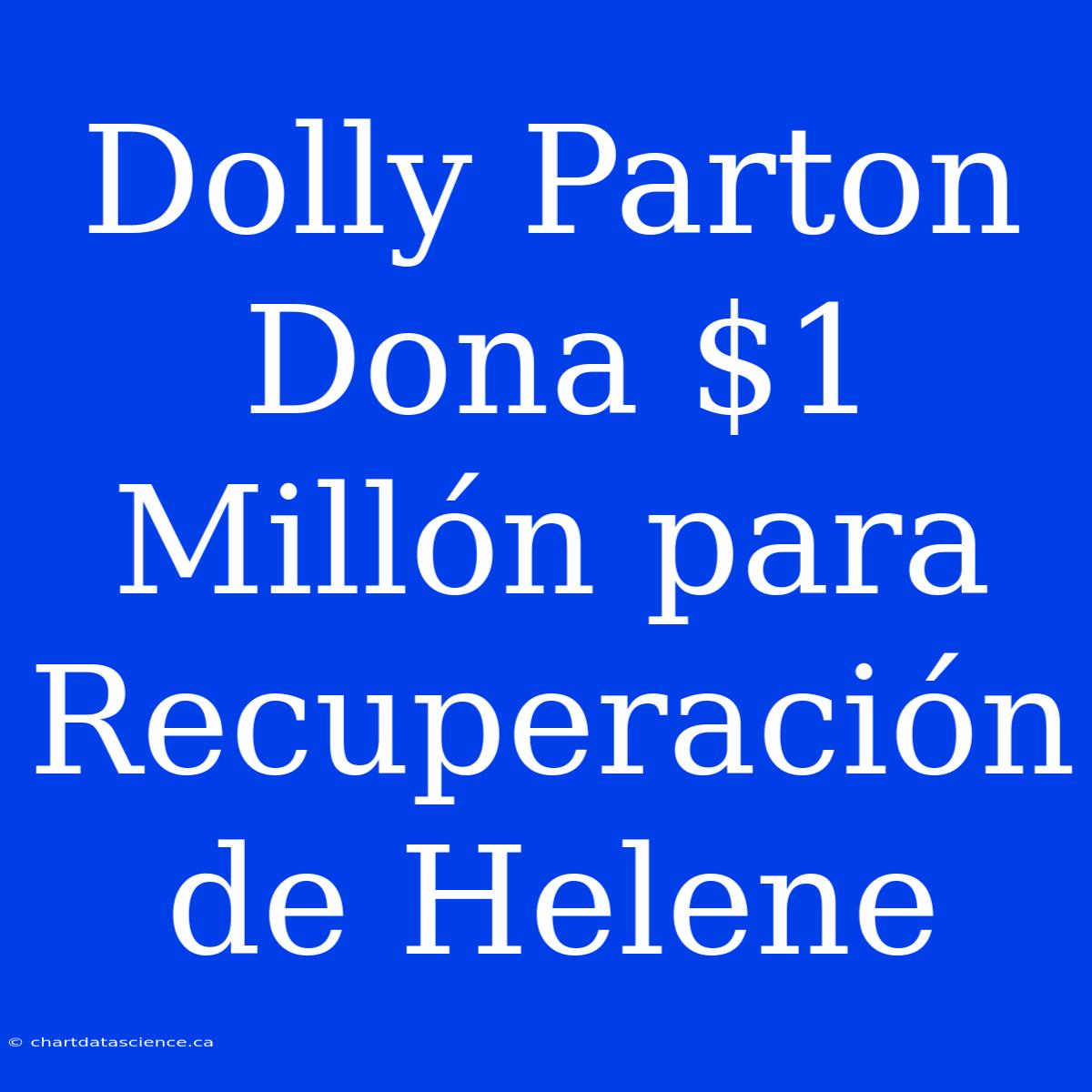 Dolly Parton Dona $1 Millón Para Recuperación De Helene