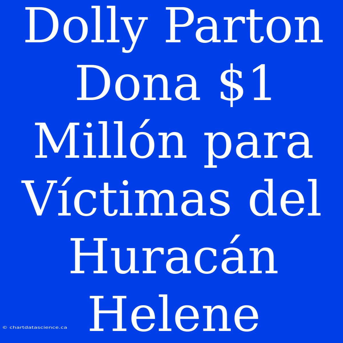 Dolly Parton Dona $1 Millón Para Víctimas Del Huracán Helene