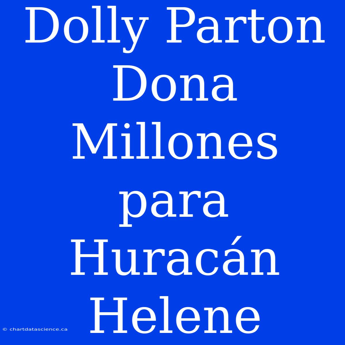 Dolly Parton Dona Millones Para Huracán Helene