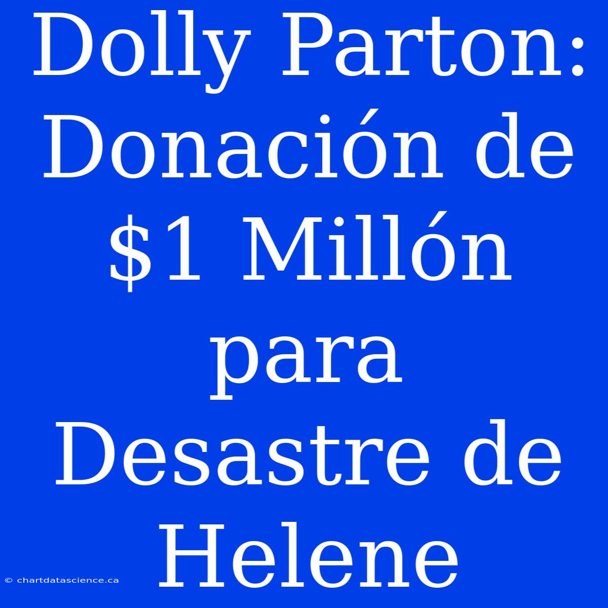 Dolly Parton: Donación De $1 Millón Para Desastre De Helene