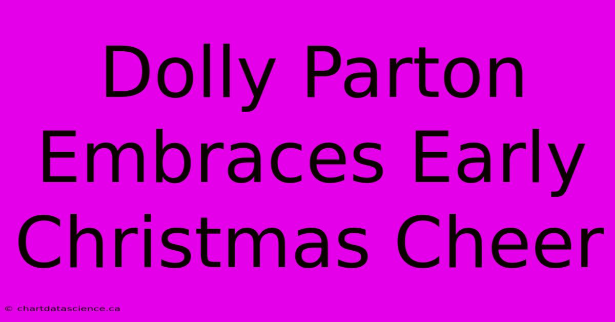 Dolly Parton Embraces Early Christmas Cheer