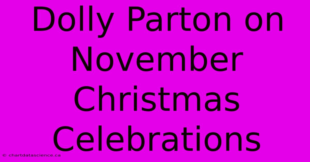 Dolly Parton On November Christmas Celebrations 