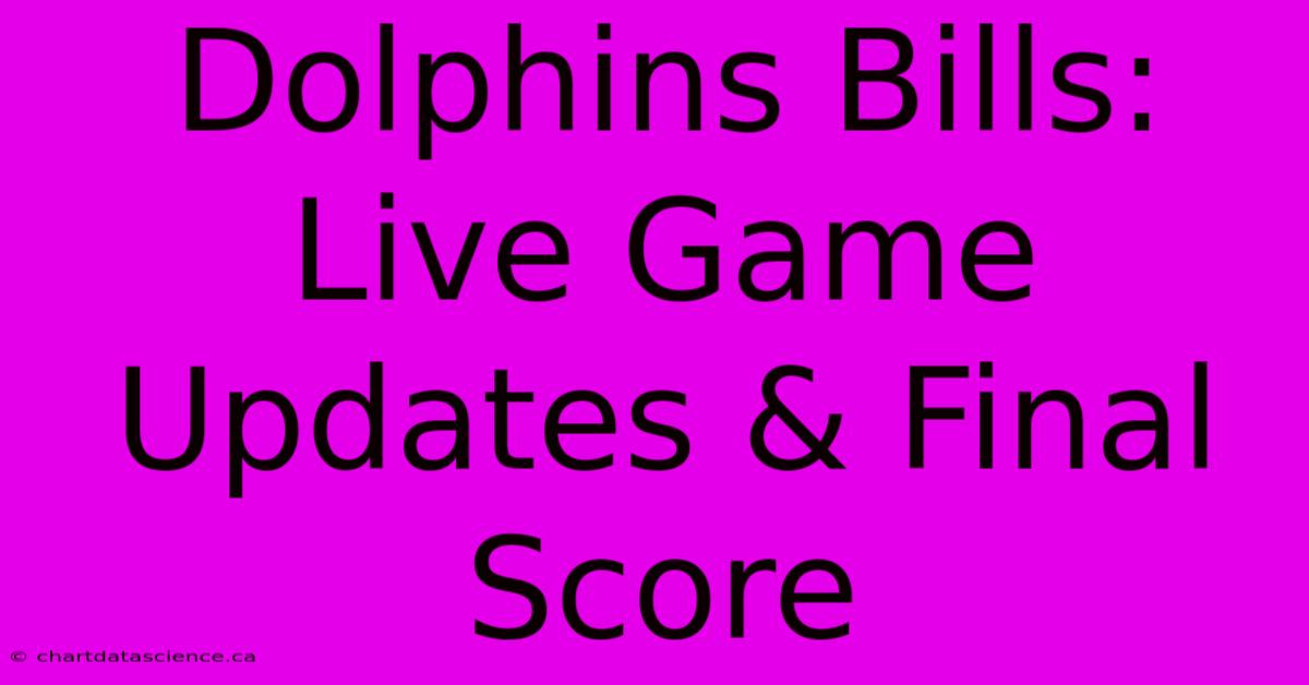 Dolphins Bills: Live Game Updates & Final Score 