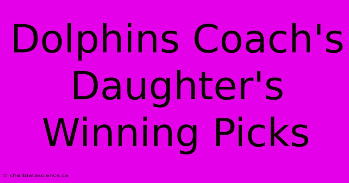 Dolphins Coach's Daughter's Winning Picks