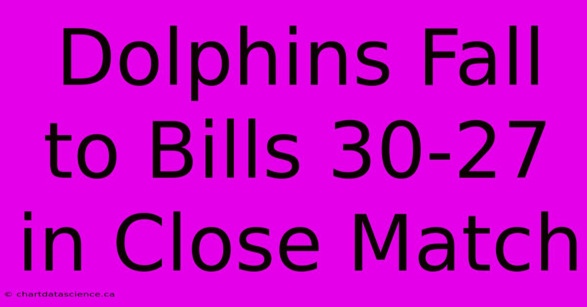 Dolphins Fall To Bills 30-27 In Close Match