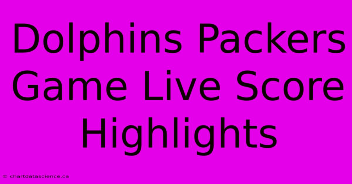 Dolphins Packers Game Live Score Highlights