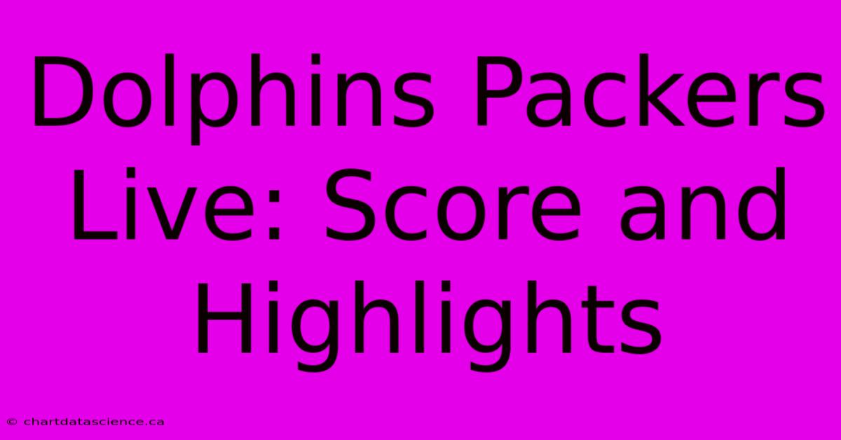 Dolphins Packers Live: Score And Highlights