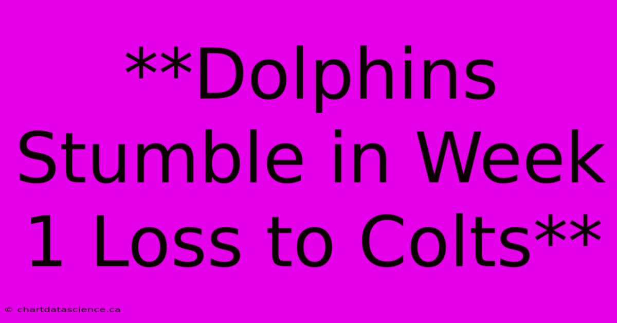 **Dolphins Stumble In Week 1 Loss To Colts** 