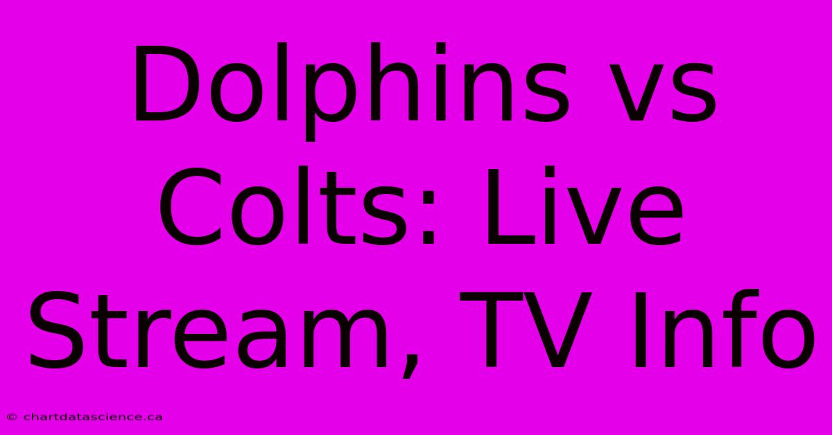 Dolphins Vs Colts: Live Stream, TV Info