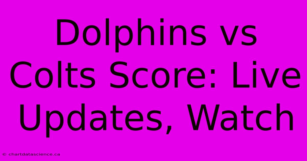 Dolphins Vs Colts Score: Live Updates, Watch