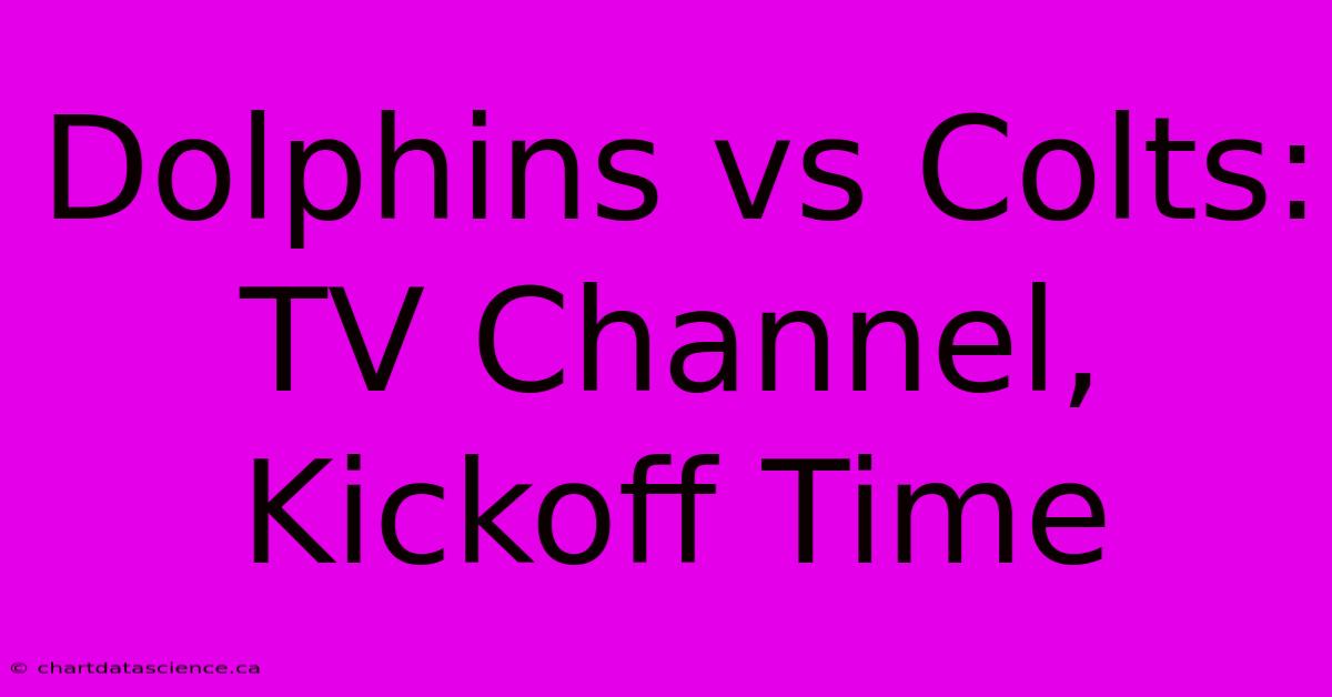 Dolphins Vs Colts: TV Channel, Kickoff Time