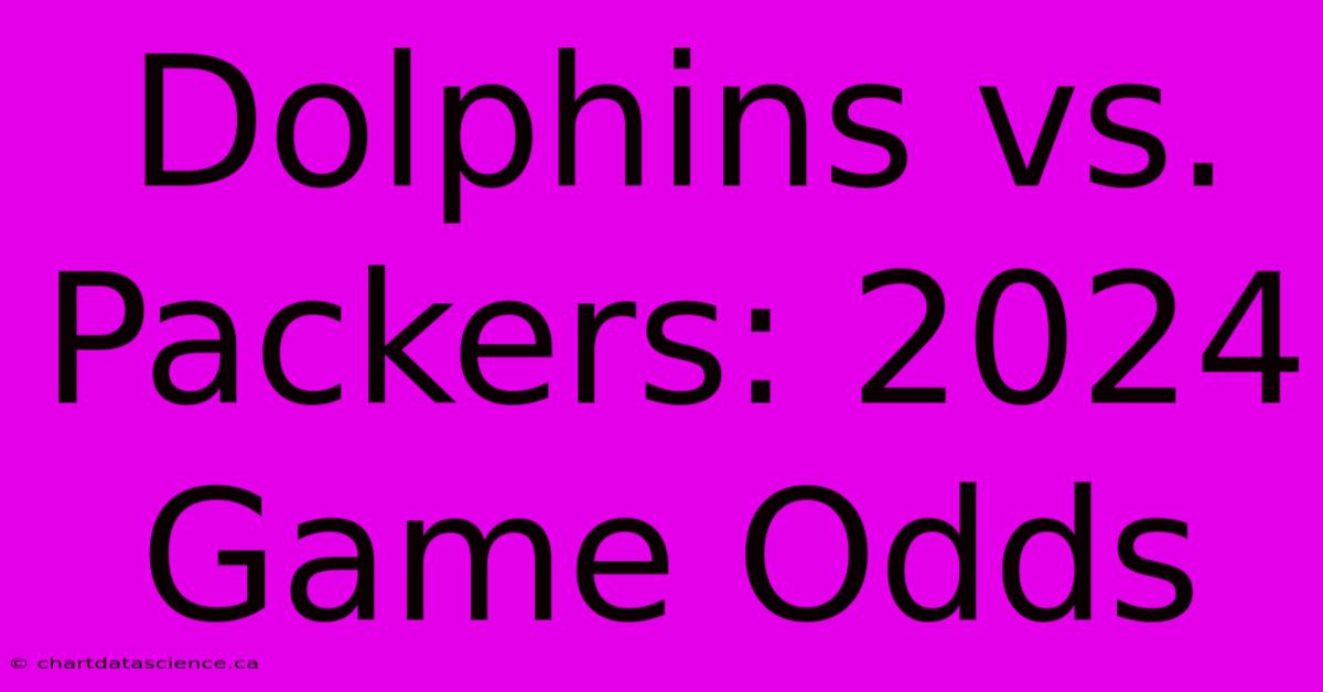 Dolphins Vs. Packers: 2024 Game Odds