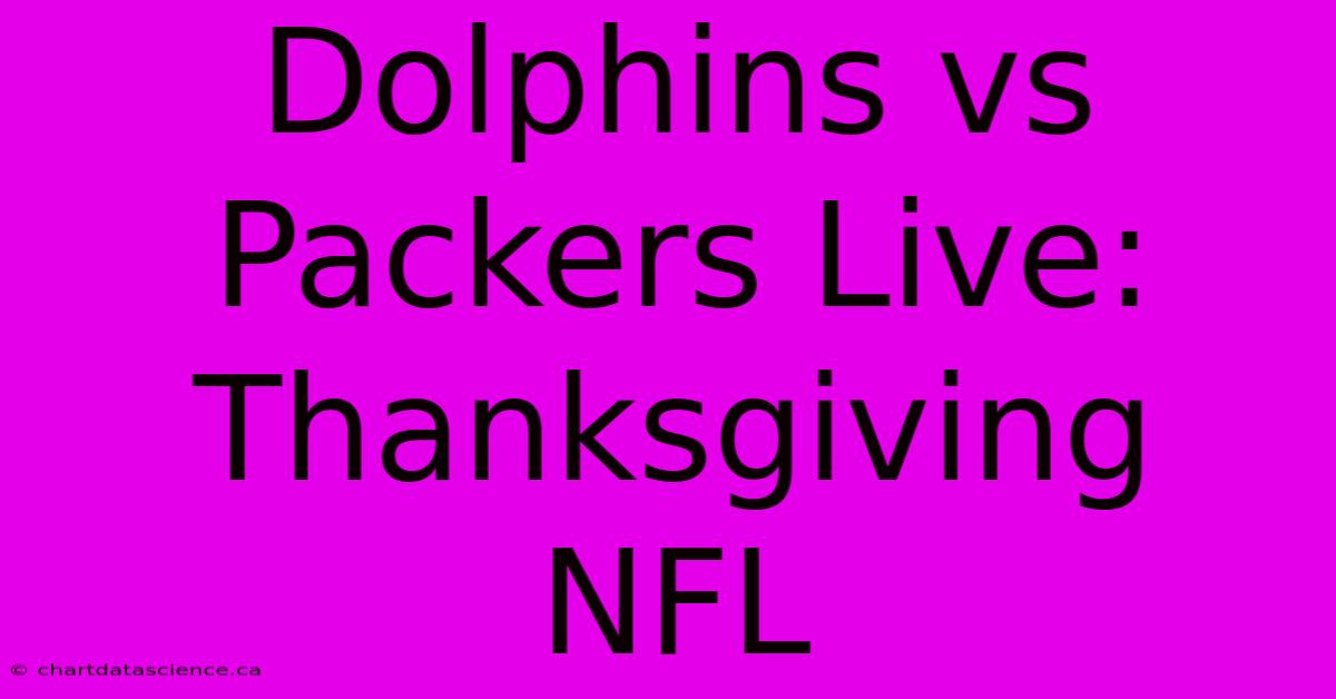 Dolphins Vs Packers Live: Thanksgiving NFL