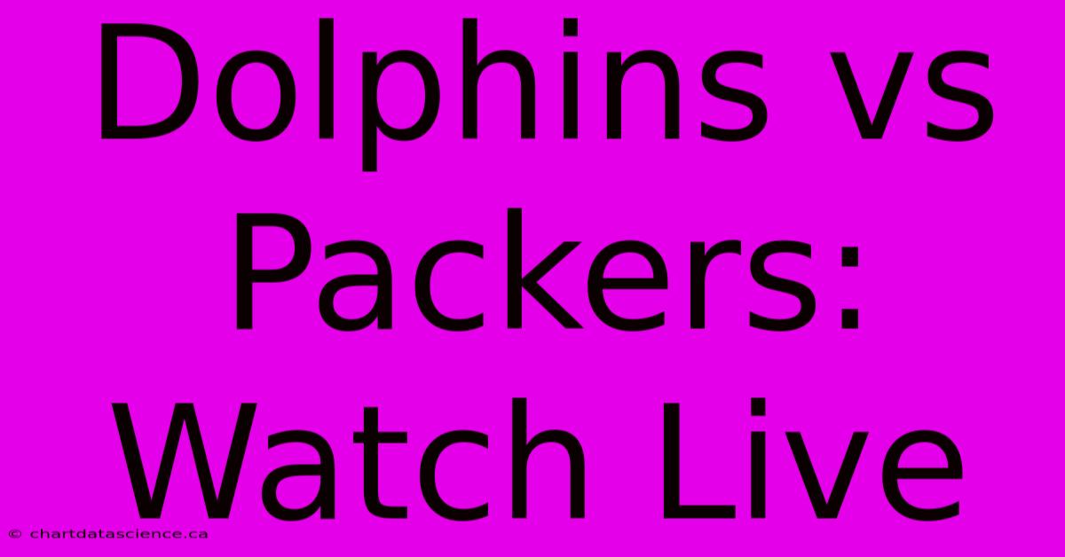 Dolphins Vs Packers: Watch Live