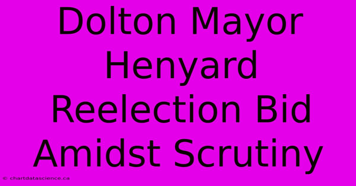 Dolton Mayor Henyard Reelection Bid Amidst Scrutiny