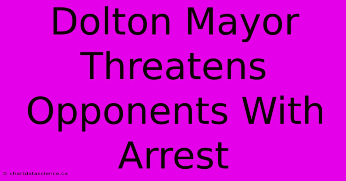 Dolton Mayor Threatens Opponents With Arrest