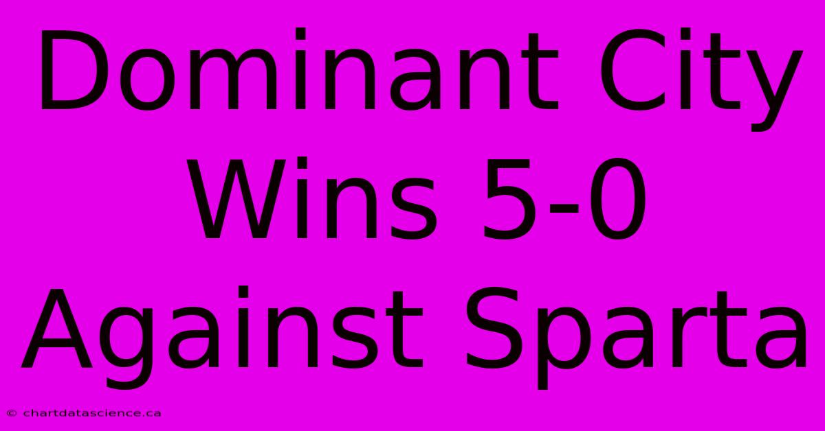 Dominant City Wins 5-0 Against Sparta