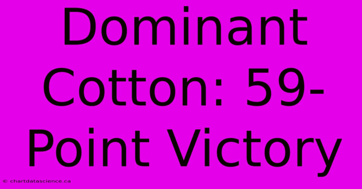 Dominant Cotton: 59-Point Victory