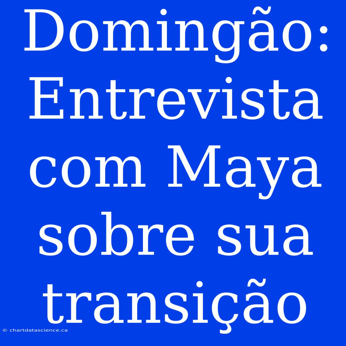 Domingão: Entrevista Com Maya Sobre Sua Transição